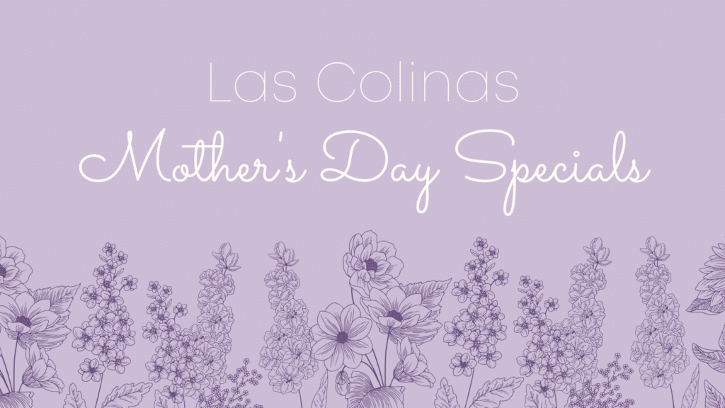 Las Colinas Mother's Day Specials